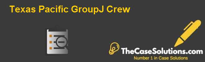 Texas Pacific Group–J. Crew Case Solution